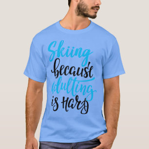 Skifahren, weil Erwachsene schwer 3 ist T-Shirt