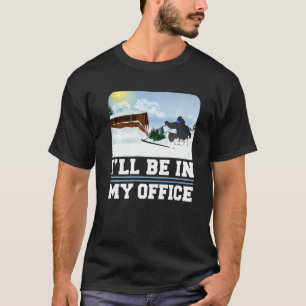Skifahren wird in meinem Büro Skier Winter Sports T-Shirt