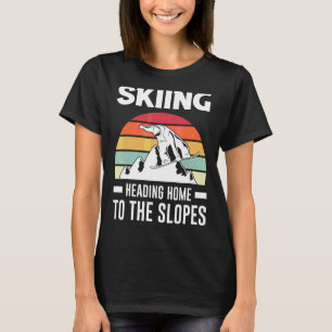 Skifahren Zuhause zum Skifahrer T-Shirt