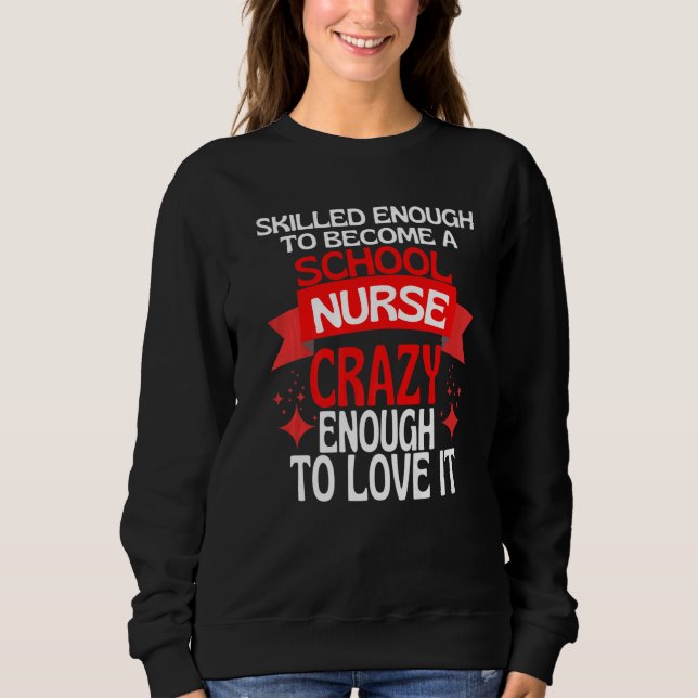 Skilled Enough To Become A SCHOOL Nurse Sweatshirt (Vorderseite)