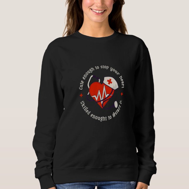 Skilled Enough To Restart Your Heart Medical Nurse Sweatshirt (Vorderseite)