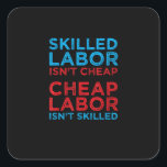 Skilled Labor Isn’t Cheap Cheap Labor Isn’t Skille Quadratischer Aufkleber<br><div class="desc">Celebrate American pride and skilled trades with this flag-themed tee. Built for workers who build the nation.</div>