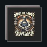 Skilled Labor Isn’t Cheap Classic Quote Auto Magnet<br><div class="desc">For hard-working laborers who deserve respect and fair compensation. This design says what others won’t.</div>