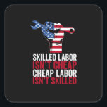 Skilled Labor Isn’t Cheap Labor Day Quadratischer Aufkleber<br><div class="desc">Simple and direct,  this Labor Day tee says it all: skilled work matters. Wear it with pride.</div>