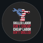 Skilled Labor Isn’t Cheap Labor Day Runder Aufkleber<br><div class="desc">Simple and direct,  this Labor Day tee says it all: skilled work matters. Wear it with pride.</div>