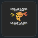 Skilled Labor Isn’t Cheap – Labor Day Weekend Gift Quadratischer Aufkleber<br><div class="desc">Perfect for barbecues or job site pride,  this tee makes a clear statement. A great gift for hardworking hands.</div>