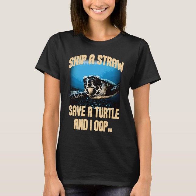 Skip A Straw Save A Turtles And I Oop Sea Animal O T-Shirt (Vorderseite)