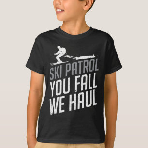 Skipatrol - Ihr Fall Wir Haul Skifahren Winterspor T-Shirt