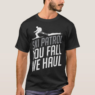 Skipatrol - Ihr Fall Wir Haul Skifahren Winterspor T-Shirt