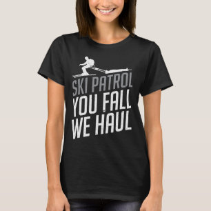 Skipatrol - Ihr Fall Wir Haul Skifahren Winterspor T-Shirt