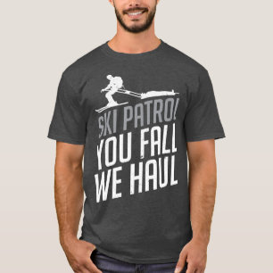 Skipatrol You Fall We Haul Ski Wintergeschenk T-Shirt