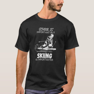 Skischule ist wichtig, aber Skifahren ist wichtige T-Shirt