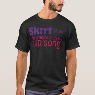 Skrrthat Geräusch in jedem Rap-Song Mädchen T-Shirt