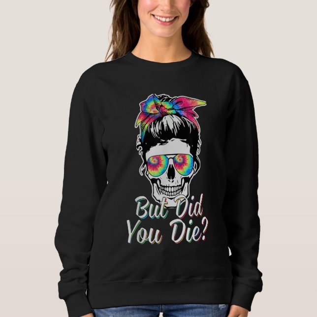 Skull  But Did You Die Mom Life Messy Bun Hair Sweatshirt (Vorderseite)