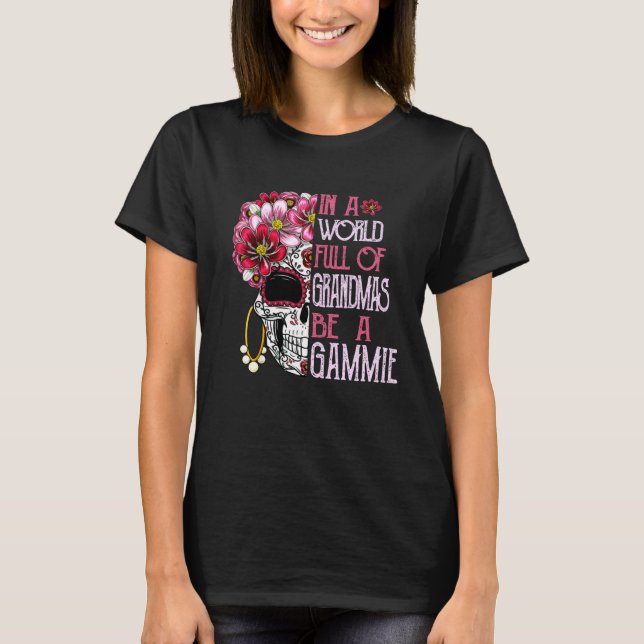Skull Flower In A World Full Of Grandmas Be A Gamm T-Shirt (Vorderseite)