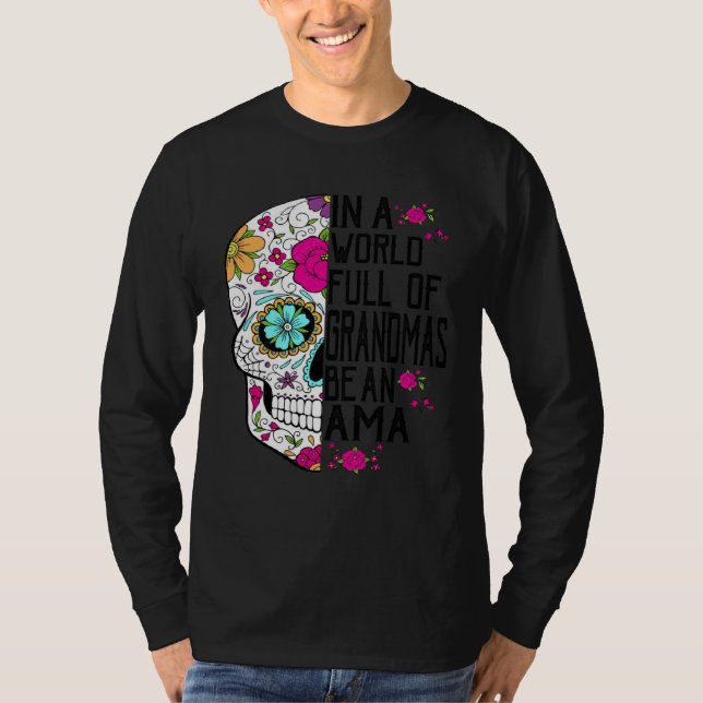 Skull Flower In A World Full Of Grandmas Be An Ama T-Shirt (Vorderseite)