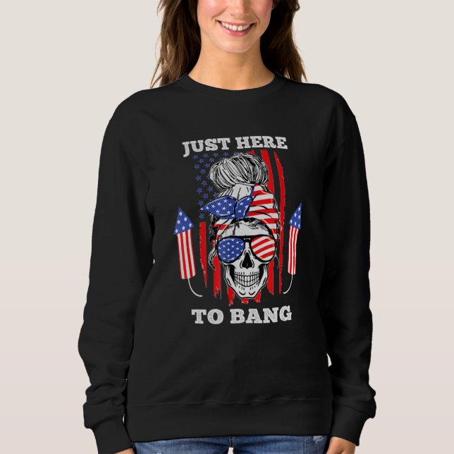 Skull Messy Bun I'm Just Here To Bang Fourth of Ju Sweatshirt (Vorderseite)