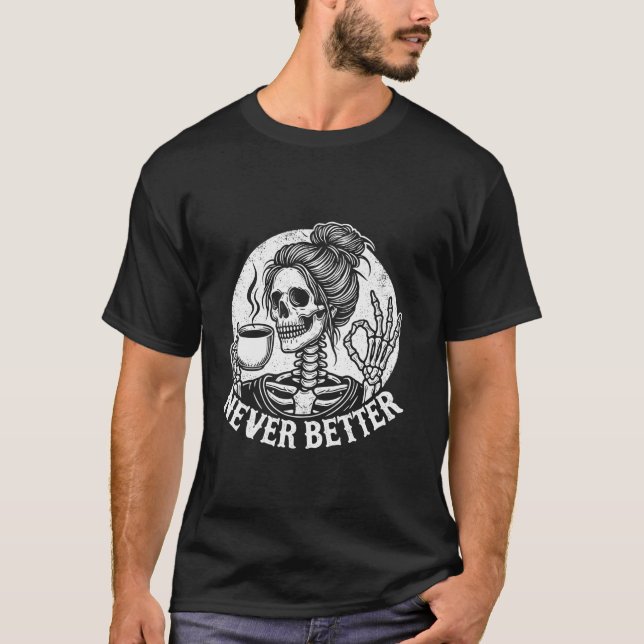 Skull noch nie besser Skelett trinken Kaffee T Shi T-Shirt (Vorderseite)