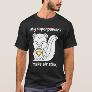 Skunk Sprichwort Super Power I Make Air Stink T-Shirt
