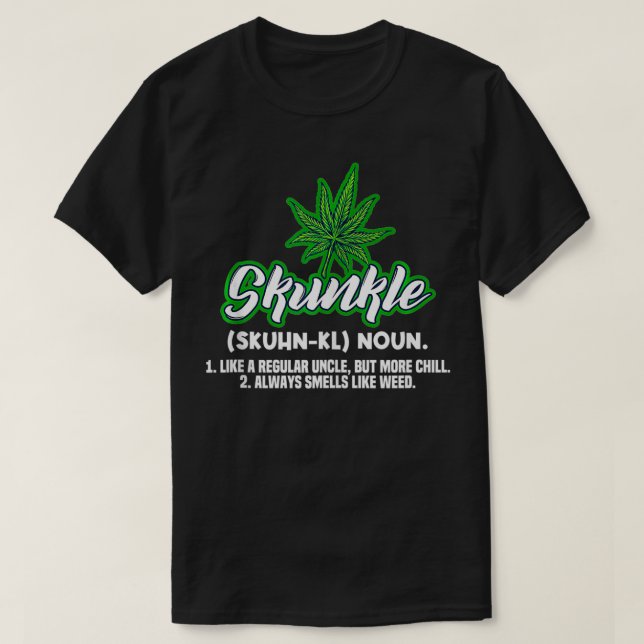 Skunkle Like A Regular Uncle But More Chill Weed P T-Shirt (Design vorne)
