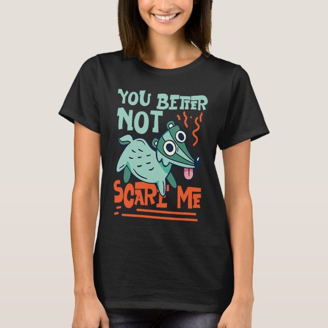Skunks You Better Not Scare Me T-Shirt (Vorderseite)