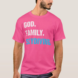 Skydive I Idea für Sky Diver I God Family Skydivin T-Shirt