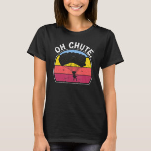 Skydive Sky Diver Skydiver Oh Chute Skydiv T-Shirt