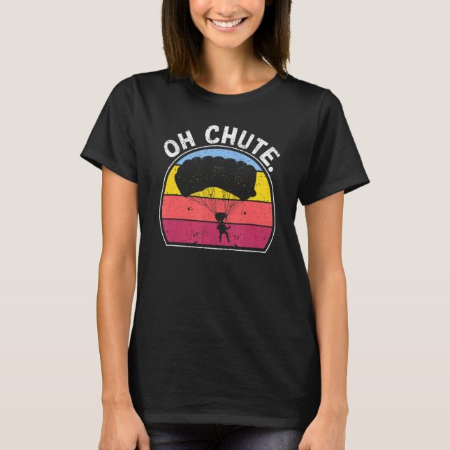 Skydive Sky Diver Skydiver Oh Chute Skydiv T-Shirt (Vorderseite)