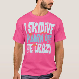 Skydiver I Skydive, um den verrückten, sonnigen Hi T-Shirt