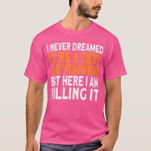 Skydiver Ich hätte nie geträumt, Skydivi zu sein T-Shirt