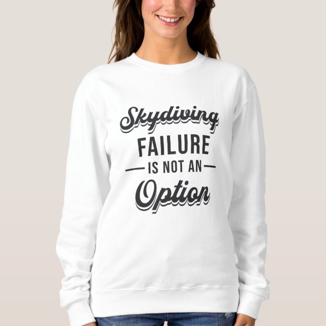 Skydiver Skydiving Failure ist keine Coole Option Sweatshirt (Vorderseite)