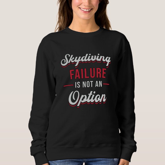 Skydiver Skydiving Failure ist keine Option Funny Sweatshirt (Vorderseite)