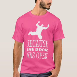 Skydiver, weil die Tür war Open Skydiving Parac T-Shirt