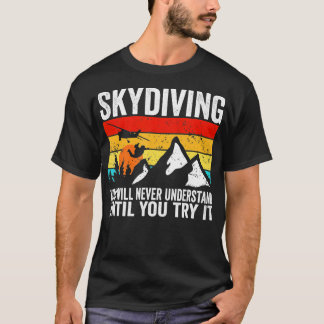 Skydiver wird man nie verstehen, bis man es mit S T-Shirt