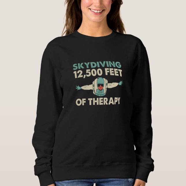 Skydiving 12500 Feet Of Therapy Skydive Parachute  Sweatshirt (Vorderseite)