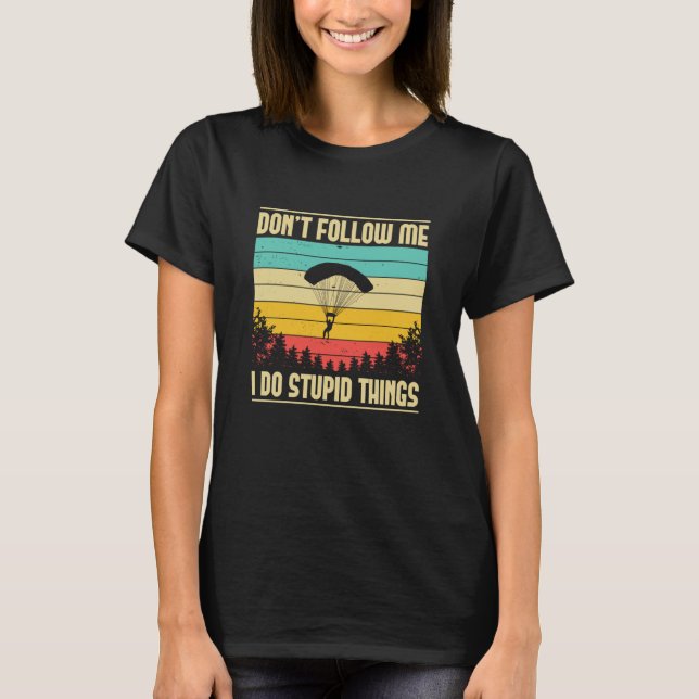 Skydiving Don't Follow Me Skydiver BASE Jump Plane T-Shirt (Vorderseite)