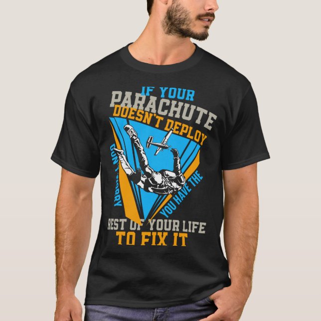 Skydiving If Your Parachute Doesnt Deploy Dont  T-Shirt (Vorderseite)