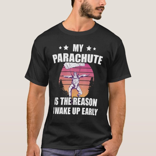Skydiving Is The Reason I Wake Up Skydiver Parachu T-Shirt (Vorderseite)