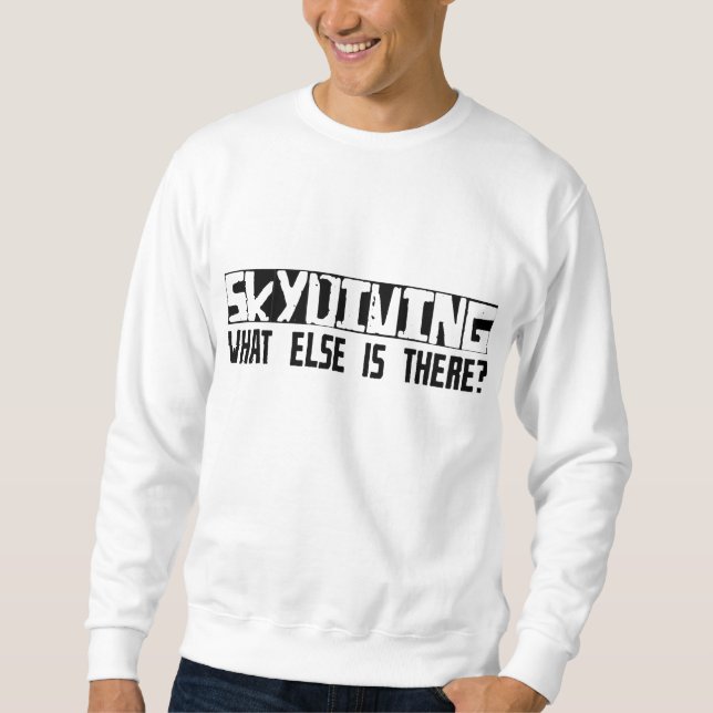 Skydiving, was sonst dort ist? sweatshirt (Vorderseite)