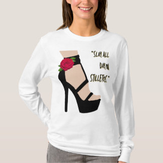 slay all day in stiletos T-Shirt