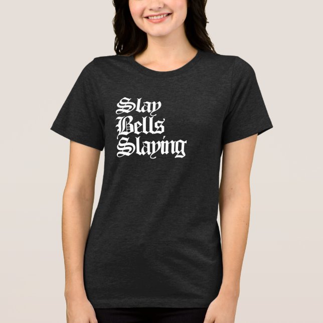 Slay Bells Slay Tri-Blend Shirt (Vorderseite)