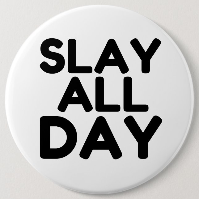 SLAY DEN GANZEN TAG BUTTON (Vorderseite)