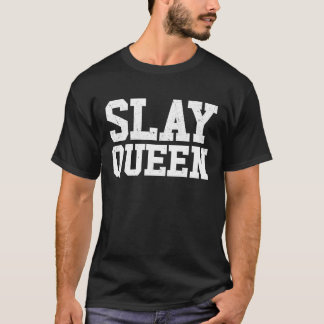 Slay Queen Slay Girl Motivation Womens Slay Queen T-Shirt