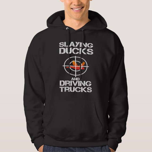 Slaying Ducks Driving Trucks Hunting Fowling Gear  Hoodie (Vorderseite)