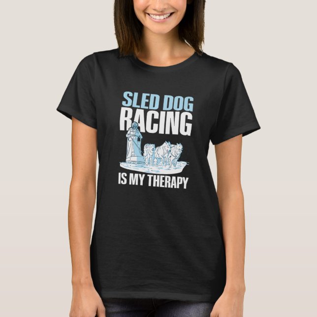 Sled dog racing is my therapy Quote for a Sled Dog T-Shirt (Vorderseite)