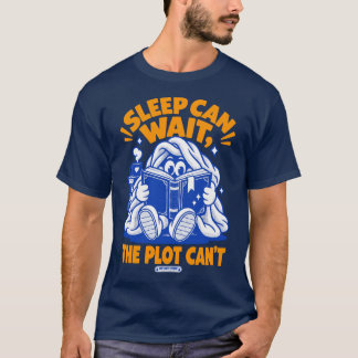 Sleep Can Wait, The Plot Can't - Funny Book Lover T-Shirt