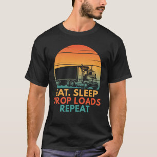 Sleep Drop Loads Eat Funny Trucking Trucker wieder T-Shirt