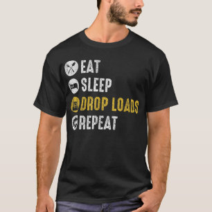 Sleep Drop Loads Wiederholen Semi Truck Driver Mec T-Shirt