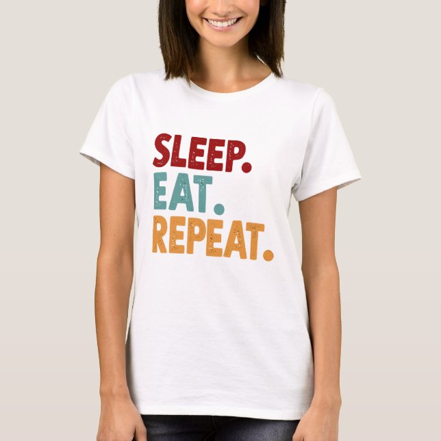 Sleep Eat Wiederholung Funny und Sarcasm T-Shirt (Vorderseite)