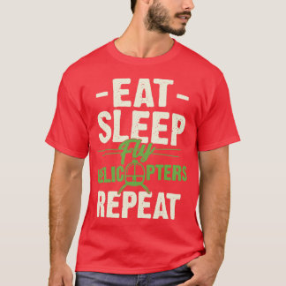 Sleep Fly Hubschrauber essen Wiederholung Pilot Ge T-Shirt